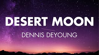 Desert Moon | Dennis DeYoung (Lyrics)