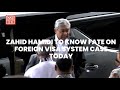 Zahid Hamidi to know fate on foreign visa system case today