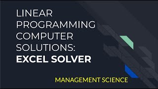 MS: Linear Programming Excel Solutions Part 1: Intro and problem-solving with Excel Solver