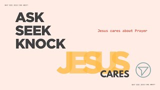 Jesus cares about Prayer | Kurt Petersheim