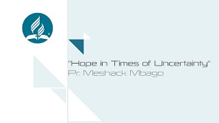 Pr Meshack Mbago || Hope in Times of Uncertainty