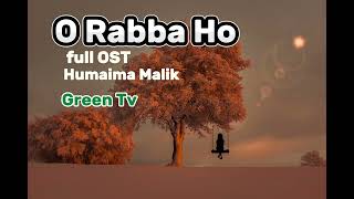O Rabba Ho Full Song | Humaima Malik | OST Green Tv