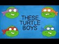 These Turtle Boys