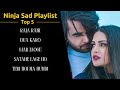 Ninja Sad Songs : Top 5 Heartbroken Songs | Jukebox | Playlist | Guru Geet Tracks