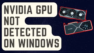 SOLVED: NVIDIA GPU Not Detected On Windows [Updated]