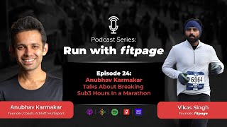 Run With Fitpage | Anubhav Karmakar - Running a Sub3 Hour Marathon | Podcast Series - Ep. 24