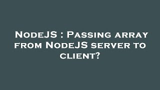 NodeJS : Passing array from NodeJS server to client?