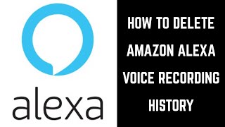 How to Delete Amazon Alexa Voice Recording History