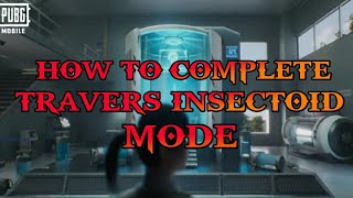 ഹായ് മച്ചാന്മാരെ എങ്ങനെ | TRAVERS INSECTOID MODE COMPLETE ചെയ്യാം| PUBG MOBILE | MadDude Gaming