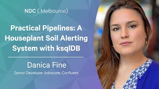 Practical Pipelines  A Houseplant Soil Alerting System with ksqlDB - Danica Fine - NDC Melbourne 202