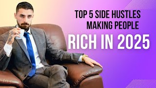 Top 5 Side Hustles Making People Rich In 2025 | Most Profitable Side Hustles In 2025