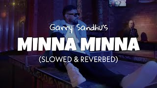 Garry Sandhu - Minna Minna [Slowed + Reverb] | Lofi edit