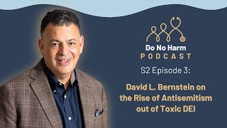 S2E3: David L. Bernstein on the Rise of Antisemitism out of Toxic DEI