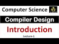 Introduction to Compiler Design In Computer Science | Compiler Design Unit Tutorial | Lec-1
