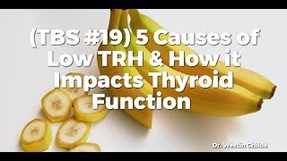 (TBS #19) 5 Causes of Low TRH \u0026 How it Impacts Thyroid Function