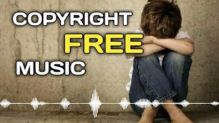 Sad Background Music - No Copyright - Free To Use  |  Copyright Free Music | emotional free music