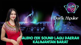 Audio Cek Sound __ Lagu Daerah Kalimantan Barat __ DORI'K MPULOR __ @turiyasemombat843