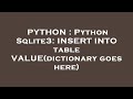 PYTHON : Python Sqlite3: INSERT INTO table VALUE(dictionary goes here)