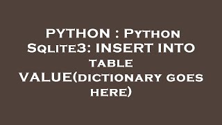 PYTHON : Python Sqlite3: INSERT INTO table VALUE(dictionary goes here)