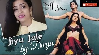 Jiya Jale by Divya | Dil Se | Shahrukh Khan, Preeti Zinta | Lata Mangeshkar