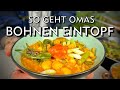 Gesund & Günstig - Omas bester Bohnen Eintopf - einfach genial!