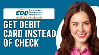 How To Get An EDD Debit Card Instead Of A Check (How Do I Order EDD Debit Card)