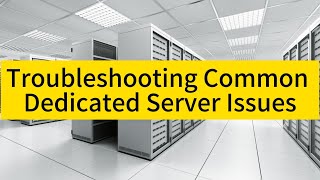 Troubleshooting Common Dedicated Server Issues: Quick Fixes and Solutions - Raksmart