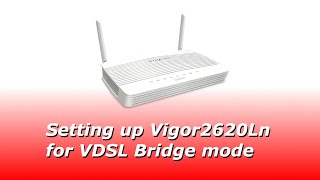 Setting up Vigor2620Ln for VDSL Bridge Mode