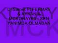 Dj Samet Ft FERMAN & AYKAN & MCKORAY60 - SEN YANIMDA OLMADAN