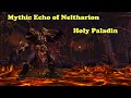 Mythic Echo of Neltharion | Idiot | Holy Paladin PoV