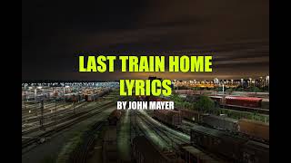 Last Train Home Lyrics - by John Mayer