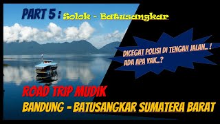 Road Trip Mudik 2022, Bandung - Batusangkar Sumatera Barat - Part 5 (Solok - Batusangkar)