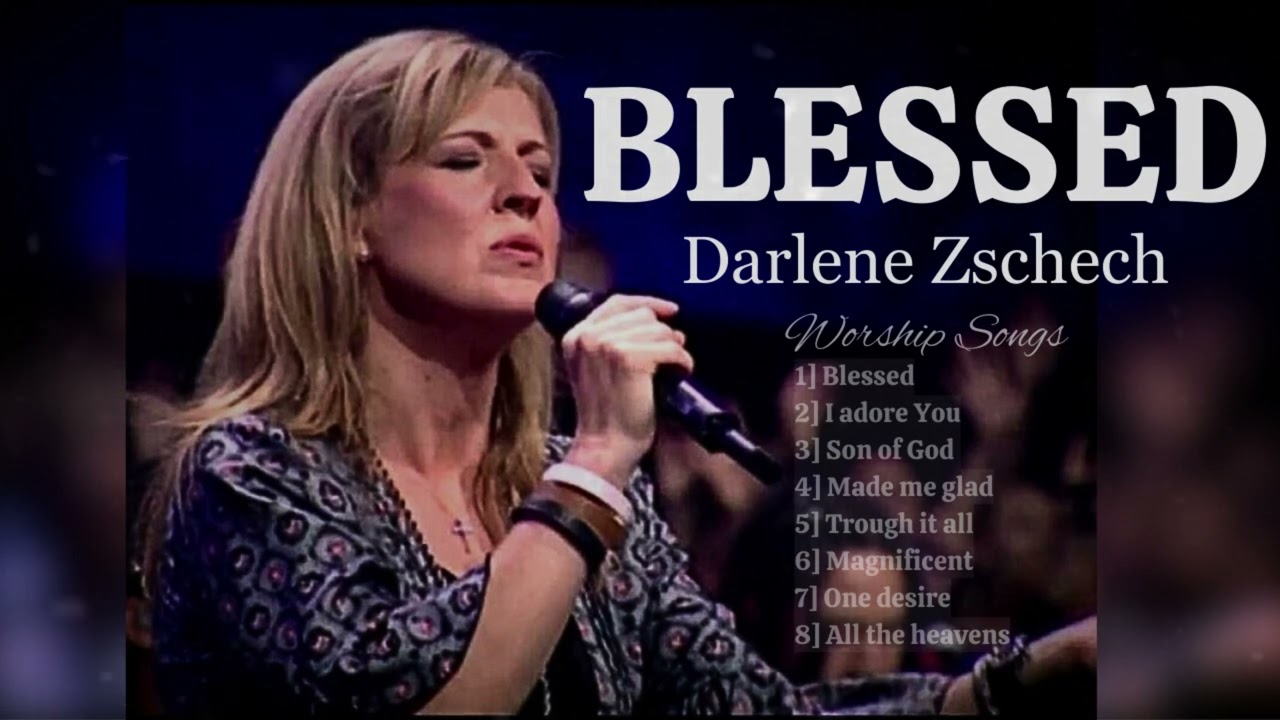 Blessed - Darlene Zschech | Deep Worship Songs Playlist - YouTube