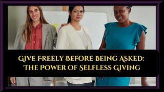 Give Freely Before Being Asked—The Power of Selfless Giving