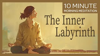 The Inner Labyrinth: Exploring Clarity and Growth Within | 10-Minute Morning Guided Meditation