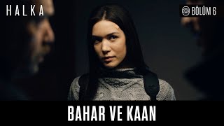 Halka 6. Bölüm - Bahar ve Kaan