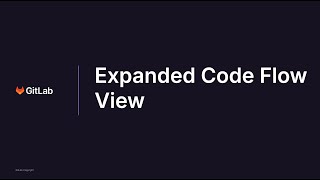 GitLab 17.7 - Expanded Code Flow View