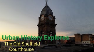 URBAN HISTORY EXPLORES: THE OLD SHEFFIELD COURTHOUSE