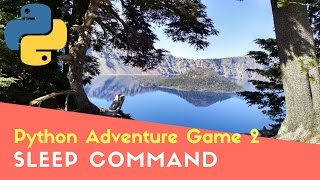 Python Adventure Game 2: Sleep command and formatting text