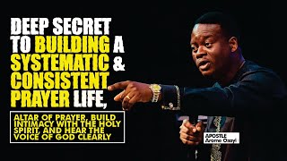 DEEP SECRET TO BUILDING SYSTEMATIC \u0026 CONSISTENT PRAYER LIFE \u0026 ALTAR OF PRAYER - APOSTLE AROME OSAYI