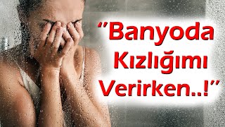 KEŞKE YAPMASAYDIM | 337.Bölüm ''Ayıp şeyler yaptım. Banyoda kızlığımı verirken annesi banyodaydı !''