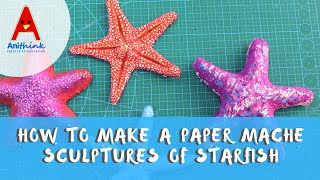 How to Make a Paper Mache Sculptures of Starfish