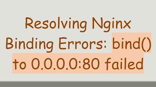 Resolving Nginx Binding Errors: bind() to 0.0.0.0:80 failed