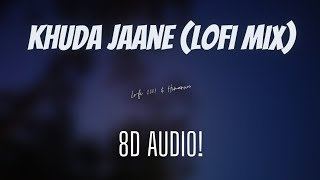 Khuda Jaane (Lofi Mix) | Lo-fi 2307 & Himanxu | 8D Audio | Nostalgic Vibes