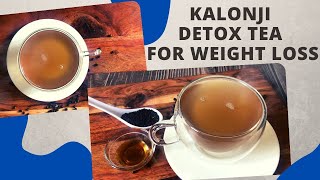 Kalonji Detox Tea For Weight Loss | How to Make Kalonji Tea | Boost Metabolism \u0026 Immunity | Fat Loss