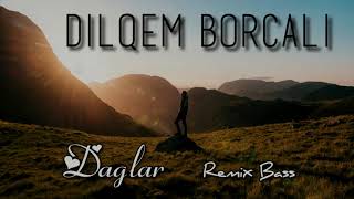 Dilqem Borcali Daglar Oy Oy ( REMIX BASS 2021)