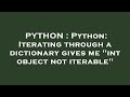 PYTHON : Python: Iterating through a dictionary gives me 