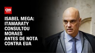 Isabel Mega: Itamaraty consultou Moraes antes de nota contra EUA | CNN NOVO DIA