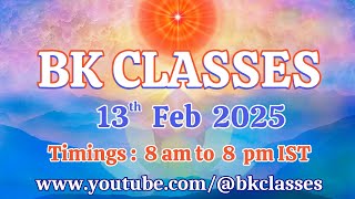 BK Classes - 13/2/2025 (Thursday 8  am to 8 pm)