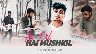 Ae Dil Hai Mushkil - Cover | The Western Ghats | Arijit Singh | Pritam